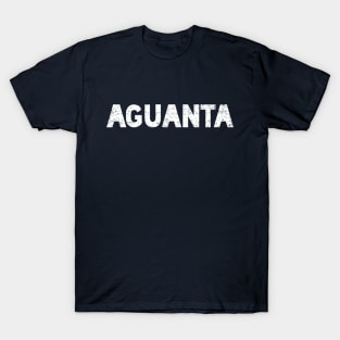 Aguanta - hang in there - white design T-Shirt